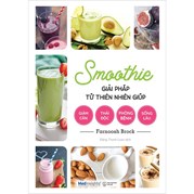 Smoothie - Giải Pháp Từ Thiên Nhiên Giúp Giảm Cân, Thải Độc, Phòng Bệnh, Sống Lâu