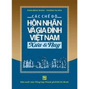 Các Chế Độ Hôn Nhân Và Gia Đình Việt Nam Xưa Và Nay (Bìa Cứng)