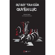 Sự Suy Tàn Của Quyền Lực (Tái Bản)