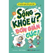 Kỹ Năng Sinh Tồn Cho Trẻ - Tập 1: Sống Khỏe Ư? Đơn Giản Cực!