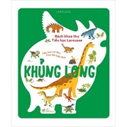 Bách Khoa Thư Tiểu Học Larousse - Khủng Long (Bìa Cứng)