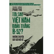 Tại Sao Việt Nam Đánh Thắng B52 - Những Chuyện Bây Giờ Mới Kể