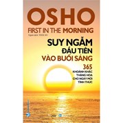 OSHO - Suy Ngẫm Đầu Tiên Vào Buổi Sáng - Tái Bản 