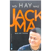 Nói Hay Như Jack Ma (Tái Bản)