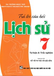 TRẢ LỜI CÂU HỎI LỊCH SỬ 7 - TỰ LUẬN & TRẮC NGHIỆM (DÙNG KÈM SGK KẾT NỐI TRI THỨC VỚI CUỘC SỐNG)