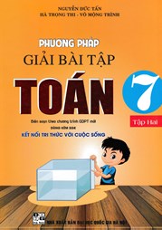 PHƯƠNG PHÁP GIẢI BÀI TẬP TOÁN 7 - TẬP 2 (DÙNG KÈM SGK KẾT NỐI TRI THỨC VỚI CUỘC SỐNG)