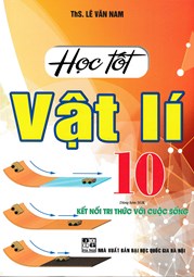 HỌC TỐT VẬT LÍ 10 (DÙNG KÈM SGK KẾT NỐI TRI THỨC VỚI CUỘC SỐNG)