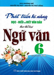 PHÁT TRIỂN KĨ NĂNG ĐỌC - HIỂU VÀ VIẾT VĂN BẢN THEO THỂ LOẠI MÔN NGỮ VĂN 6 (BÁM SÁT SGK KẾT NỐI)