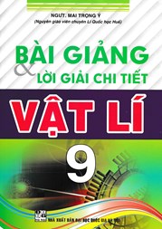 BÀI GIẢNG VÀ LỜI GIẢI CHI TIẾT VẬT LÍ 9