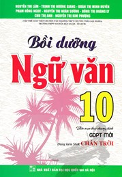 BỒI DƯỠNG NGỮ VĂN 10 (DÙNG KÈM SGK CHÂN TRỜI)