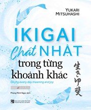 Ikigai - Chất Nhật Trong Từng Khoảnh Khắc