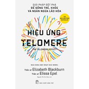 Hiệu Ứng Telomere - Giải Pháp Đột Phá Để Sống Trẻ, Khỏe Và Ngăn Ngừa Lão Hóa