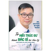 Từ Kiến Trúc Sư Thành Bác Sĩ Tại Hoa Kỳ - Dám Chọn Lựa, Dám Thành Công