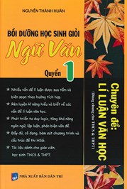 Bồi Dưỡng Học Sinh Giỏi Ngữ Văn Chuyên Đề : Lí Luận Văn Học - Quyển 1 (Dùng Chung Cho THCS & THPT)