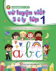 VỞ LUYỆN VIẾT 5 Ô LY - LỚP 1 (SOẠN THEO BỘ CHÂN TRỜI SÁNG TẠO)