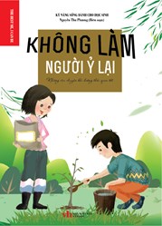 KỸ NĂNG SỐNG DÀNH CHO HỌC SINH - KHÔNG LÀM NGƯỜI Ỷ LẠI