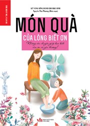 KỸ NĂNG SỐNG DÀNH CHO HỌC SINH - MÓN QUÀ CỦA LÒNG BIẾT ƠN