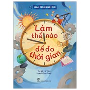 Hành Trình Khám Phá - Làm Thế Nào Để Đo Thời Gian