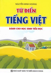 TỪ ĐIỂN TIẾNG VIỆT DÀNH CHO HỌC SINH TIỂU HỌC