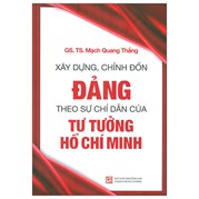 Xây Dựng, Chỉnh Đốn Đảng - Theo Sự Chỉ Dẫn Của Tư Tưởng Hồ Chí Minh