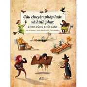 Câu Chuyện Pháp Luật Và Hình Phạt Theo Dòng Thời Gian