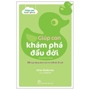 Giúp Con Hạnh Phúc: Giúp Con Khám Phá Đầu Đời - 35 Hoạt Động Dành Cho Trẻ Từ 0 Đến 3 Tuổi