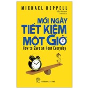 Mỗi Ngày Tiết Kiệm Một Giờ - How To Save An Hour Everyday (Tái Bản 2022)