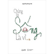 Chúng Ta Sống, Là Vì…?