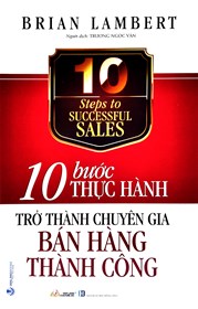 10 Bước Thực Hành Trở Thành Chuyên Gia Bán Hàng Thành Công - 10 Steps to Successful Sales