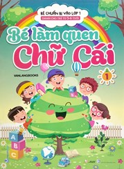 Bé Chuẩn Bị Vào Lớp 1 - Bé Làm Quen Chữ Cái - Tập 1 (Dành Cho Trẻ Từ 5-6 Tuổi)