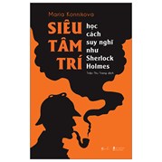 ​​​​​​​Siêu Tâm Trí - học cách suy nghĩ như Sherlock Holmes - Cuốn sách giúp bạn sắp xếp căn gác mái của não bộ