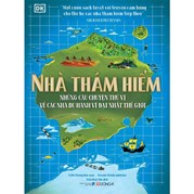 Nhà Thám Hiểm - Những Câu Chuyện Thú Vị Về Các Nhà Du Hành Vĩ Đại Nhất Thế Giới