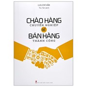 Chào Hàng Chuyên Nghiệp Để Bán Hàng Thành Công (Tái Bản 2022)