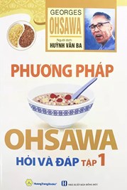 Phương Pháp Ohsawa Hỏi Và Đáp - Tập 1