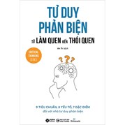 Tư Duy Phản Biện Từ Làm Quen Đến Thói Quen