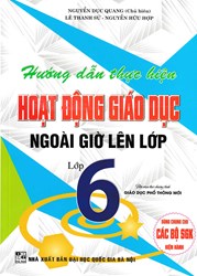 Hướng Dẫn Thực Hiện Hoạt Động Giáo Dục Ngoài Giờ Lên Lớp - Lớp 6 (Theo Chương Trình Giáo Dục Phổ Thông Mới)