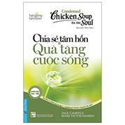 Condensed Chicken Soup For The Soul 1 - Chia Sẻ Tâm Hồn & Quà Tặng Cuộc Sống (Song Ngữ Anh Việt) (Tái Bản 2022)