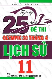 Tuyển Tập 25 Năm Đề Thi Olympic 30 Tháng 4 Lịch Sử 11