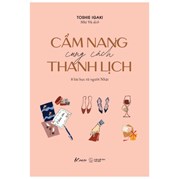 Cẩm Nang Cung Cách Thanh Lịch - 8 Bài Học Từ Người Nhật