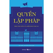 Quyền Lập Pháp - Theo Tinh Thần Của Hiến Pháp Năm 2013