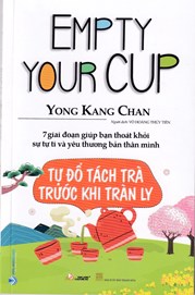 Tự Đổ Tách Trà Trước Khi Tràn Ly - Empty Your Cup