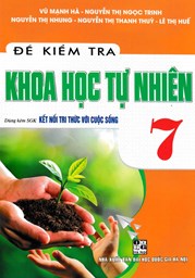 Đề Kiểm Tra Khoa Học Tự Nhiên 7 - Dùng Kèm SGK Kết Nối Tri Thức Với Cuộc Sống