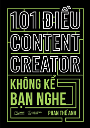 101 Điều Content Creator Không Kể Bạn Nghe