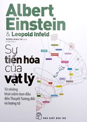 Sự Tiến Hóa Của Vật Lý - Từ Những Khái Niệm Ban Đầu Đến Thuyết Tương Đối Và Lượng Tử (Tái Bản 2022)