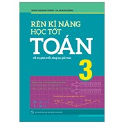 Rèn Kĩ Năng Học Tốt Toán 3 - Hỗ Trợ Phát Triển Năng Lực Giải Toán