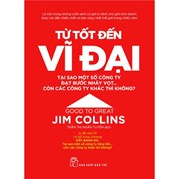 Sách Từ Tốt Đến Vĩ Đại - Jim Collins (Tái Bản 2021)