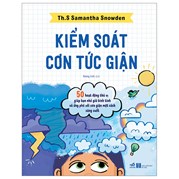 Kiểm Soát Cơn Tức Giận - 50 Hoạt Động Thú Vị Giúp Bạn Nhỏ Giữ Bình Tĩnh Và Ứng Phó Với Cơn Giận Một Cách Sáng Suốt