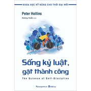 Khoa Học Kỹ Năng Cho Thời Đại Mới - Sống Kỷ Luật , Gặt Thành Công