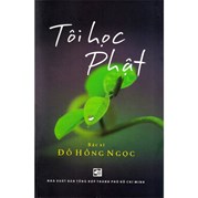 Tôi Học Phật - Đỗ Hồng Ngọc