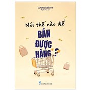 Nói Thế Nào Để Bán Được Hàng ?